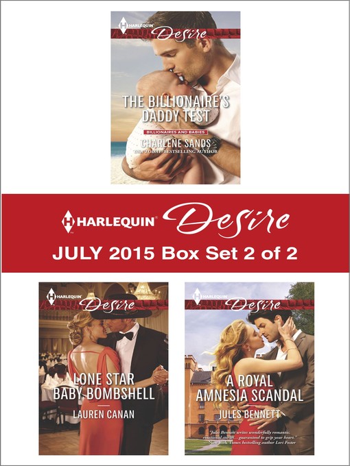 Title details for Harlequin Desire July 2015 - Box Set 2 of 2: The Billionaire's Daddy Test\Lone Star Baby Bombshell\A Royal Amnesia Scandal by Charlene Sands - Wait list